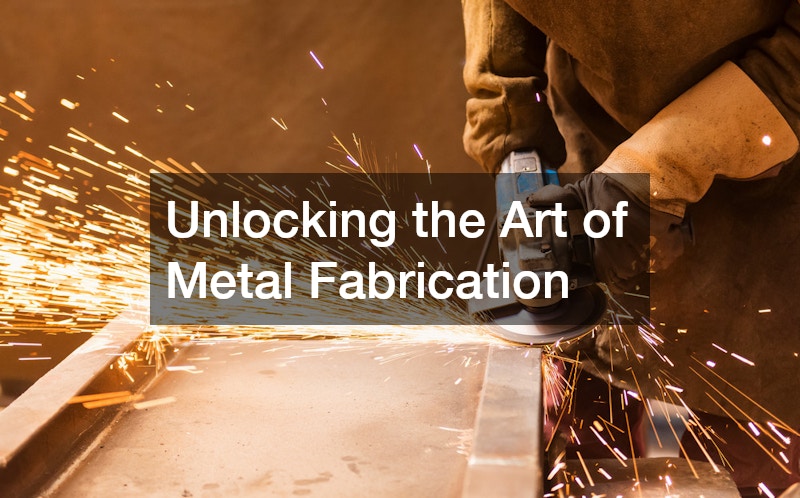 Unlocking the Art of Metal Fabrication