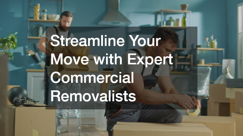 Streamline Your Move with Expert Commercial Removalists
