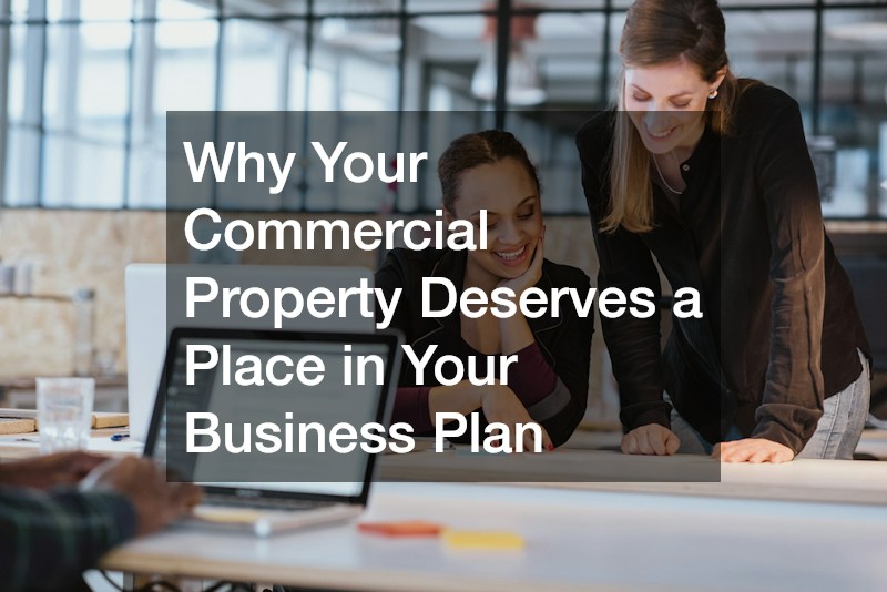 Why Your Commercial Property Deserves a Place in Your Business Plan